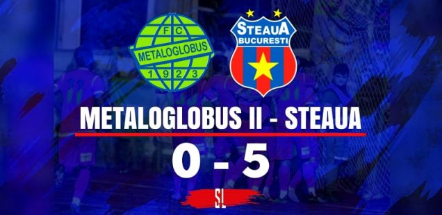 Metaloglobus 2 - Steaua București, 0-5 (0-2)