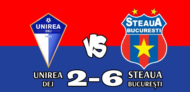 Unirea Dej - Steaua București 2-6
