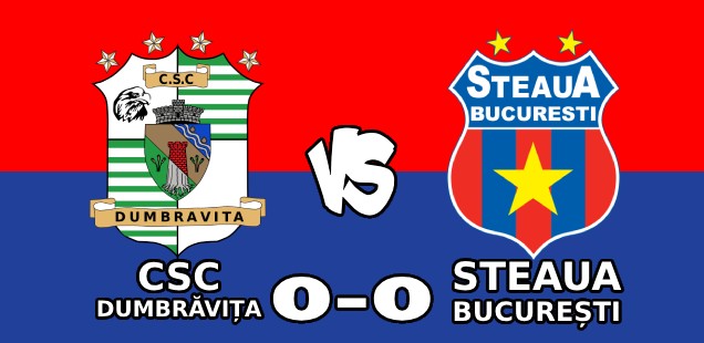 csc dumbrăvița steaua bucurești 0-0